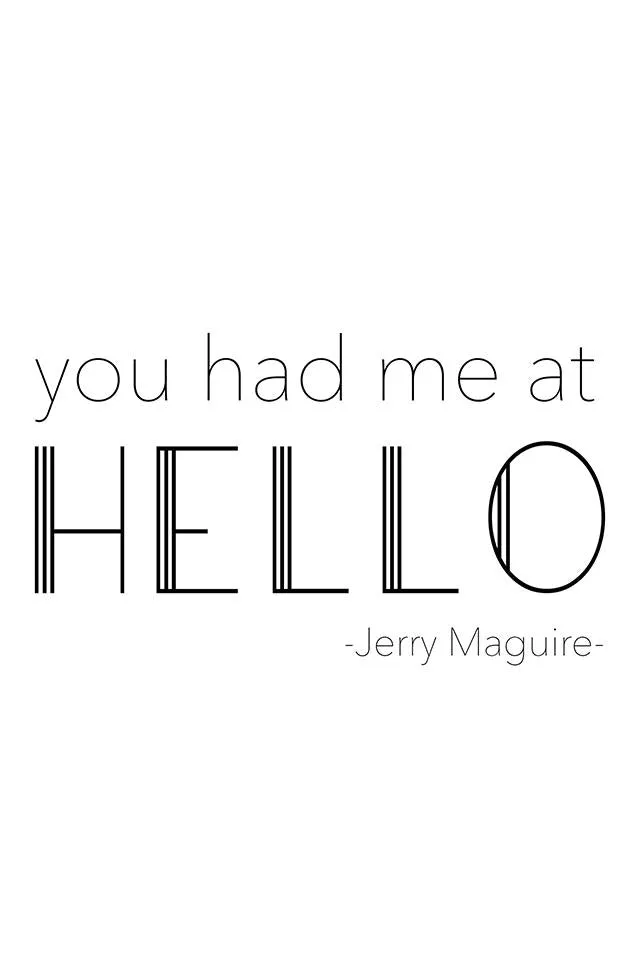 "You had me at Hello" Printed Love Quote